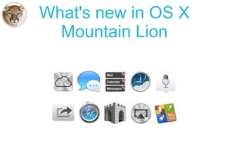 What's new in OS X
  Mountain Lion
 