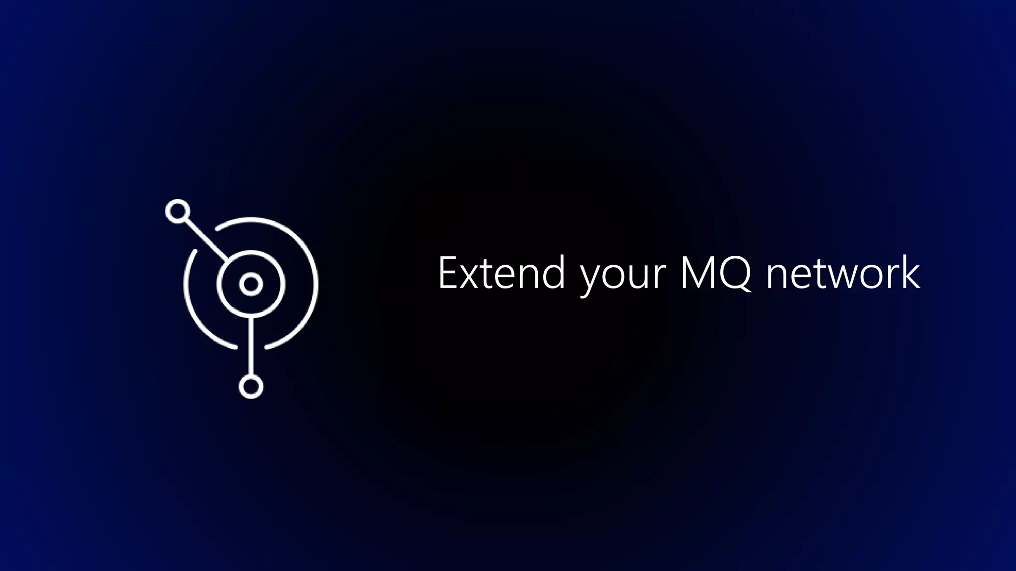 Extend your MQ network
 