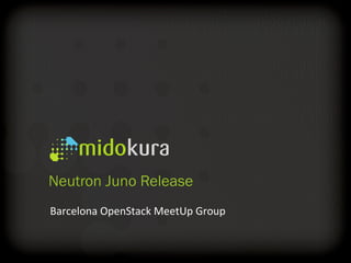Neutron Juno Release 
Barcelona OpenStack MeetUp Group 
 