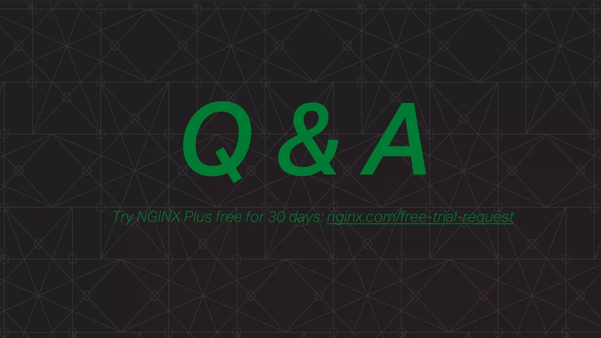 Q & ATry NGINX Plus free for 30 days: nginx.com/free-trial-request
 