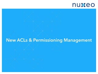 New ACLs & Permissioning Management
 