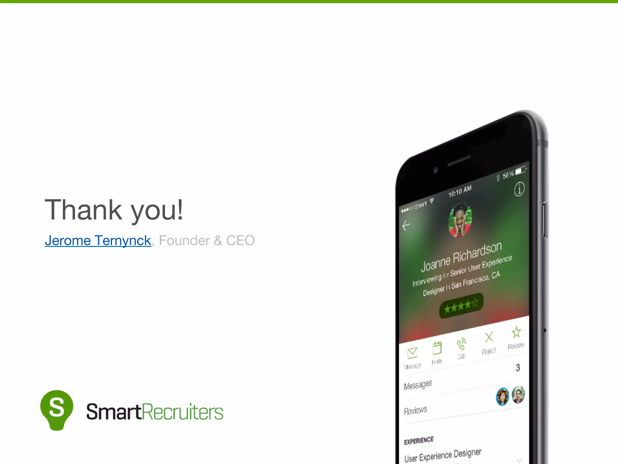 Thank you! 
Jerome Ternynck, Founder & CEO 
