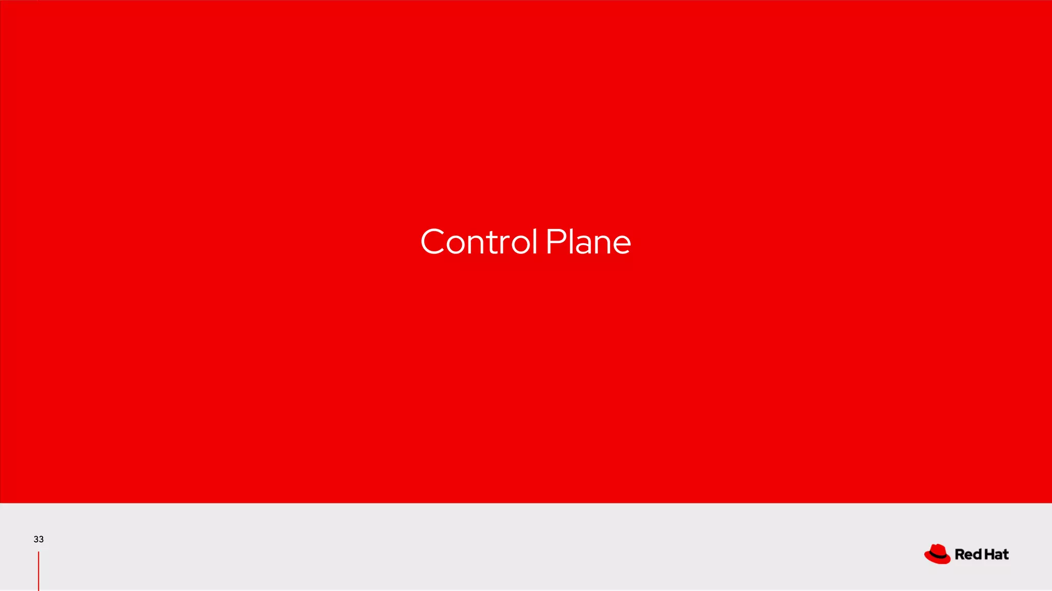 33
Control Plane
 