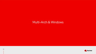 119
Multi-Arch & Windows
 