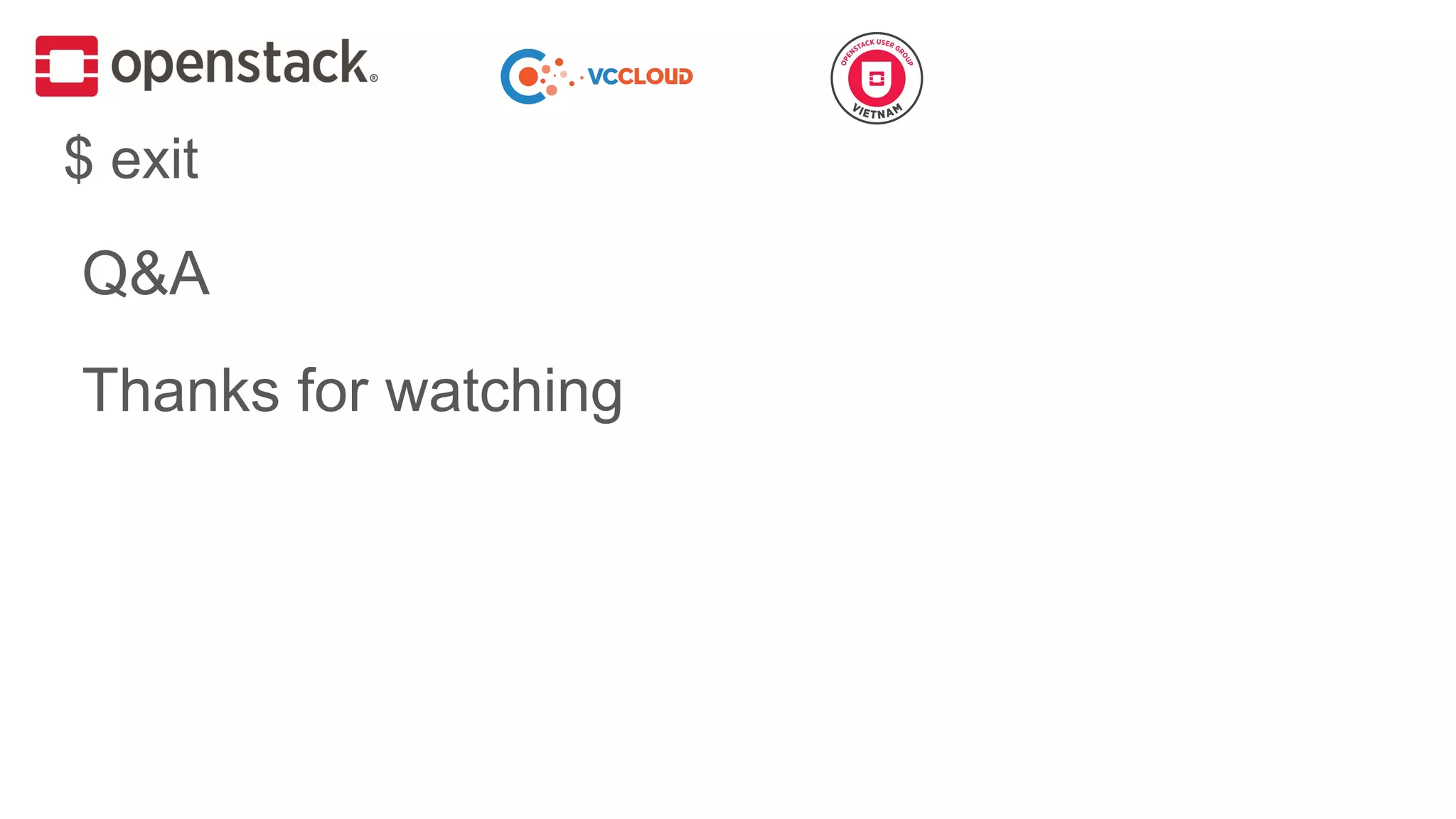 $ exit
Q&A
Thanks for watching