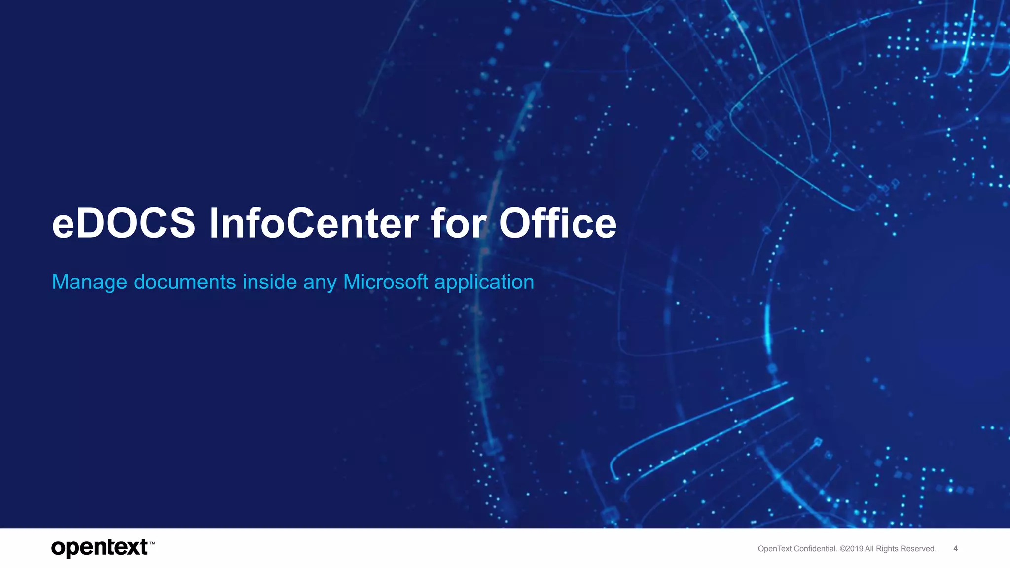 OpenText Confidential. ©2019 All Rights Reserved. 4
eDOCS InfoCenter for Office
Manage documents inside any Microsoft application
 