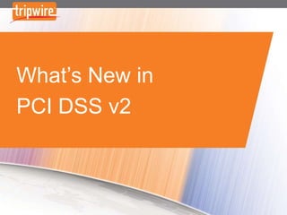 What’s New in
PCI DSS v2
 