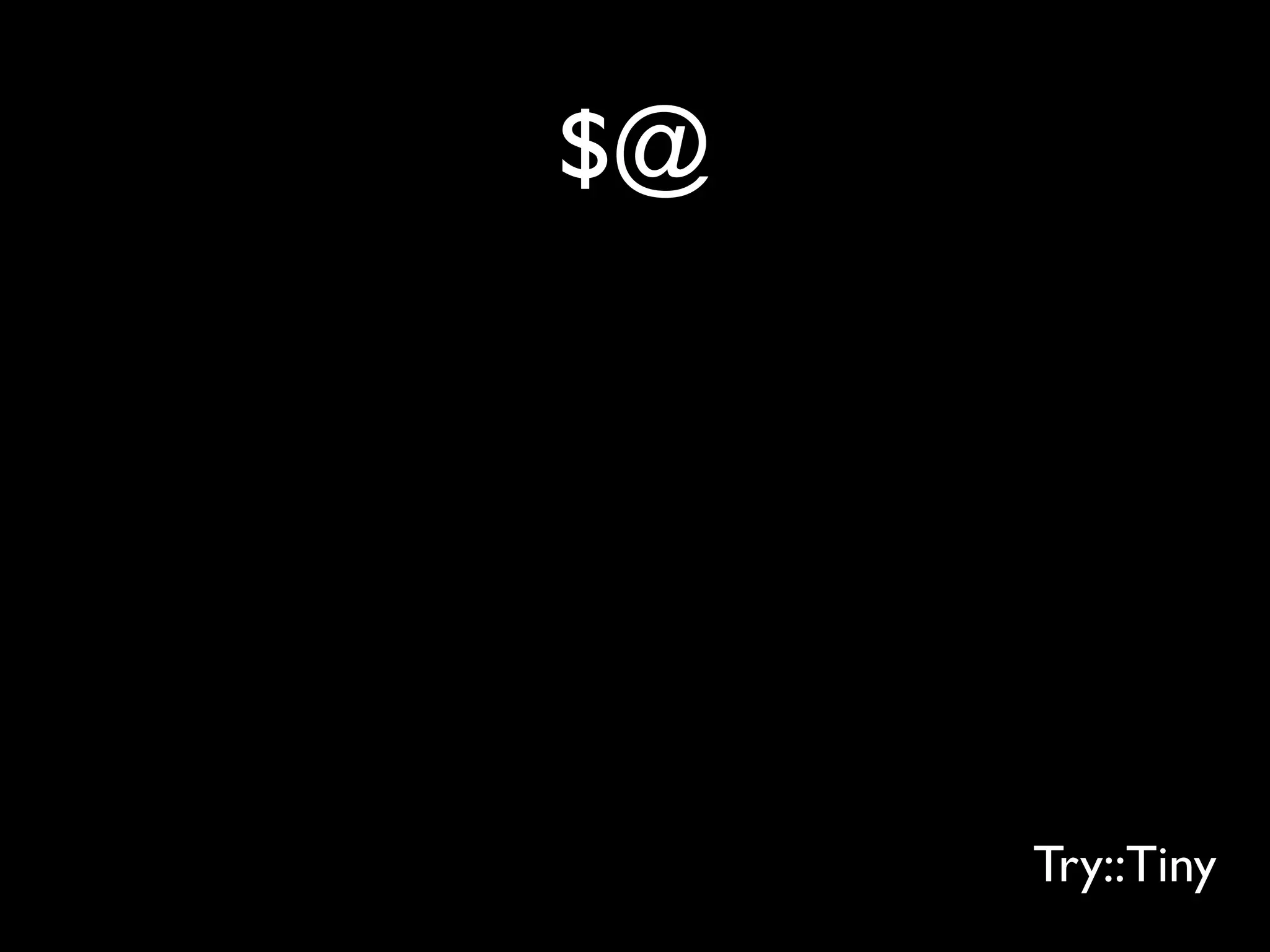 $@




     Try::Tiny
 