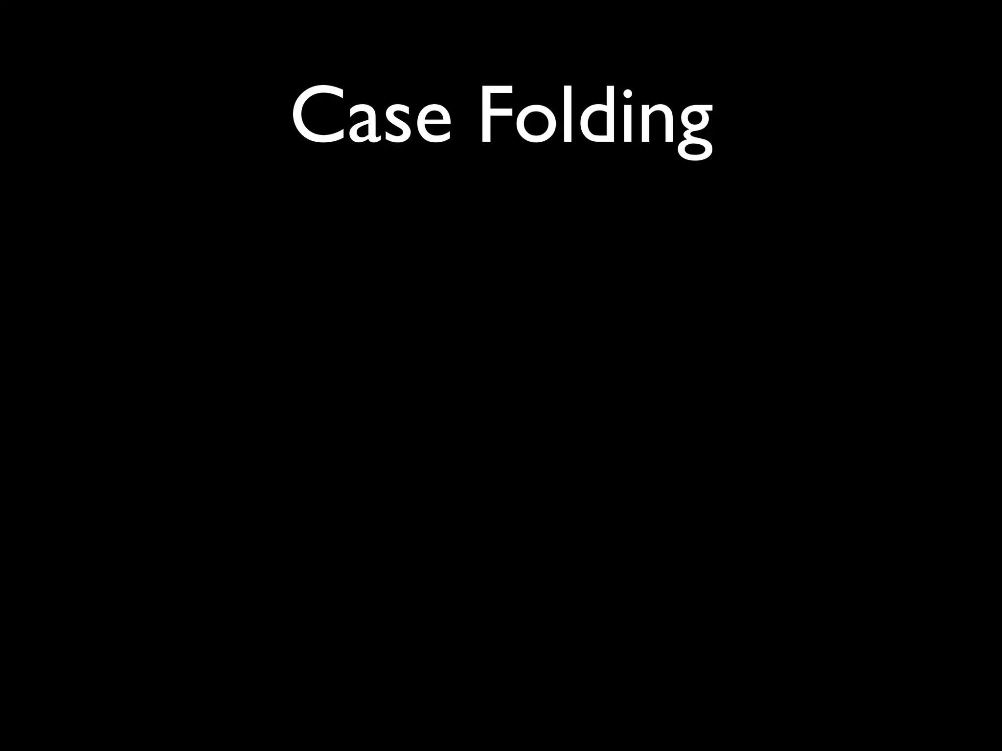 Case Folding
 