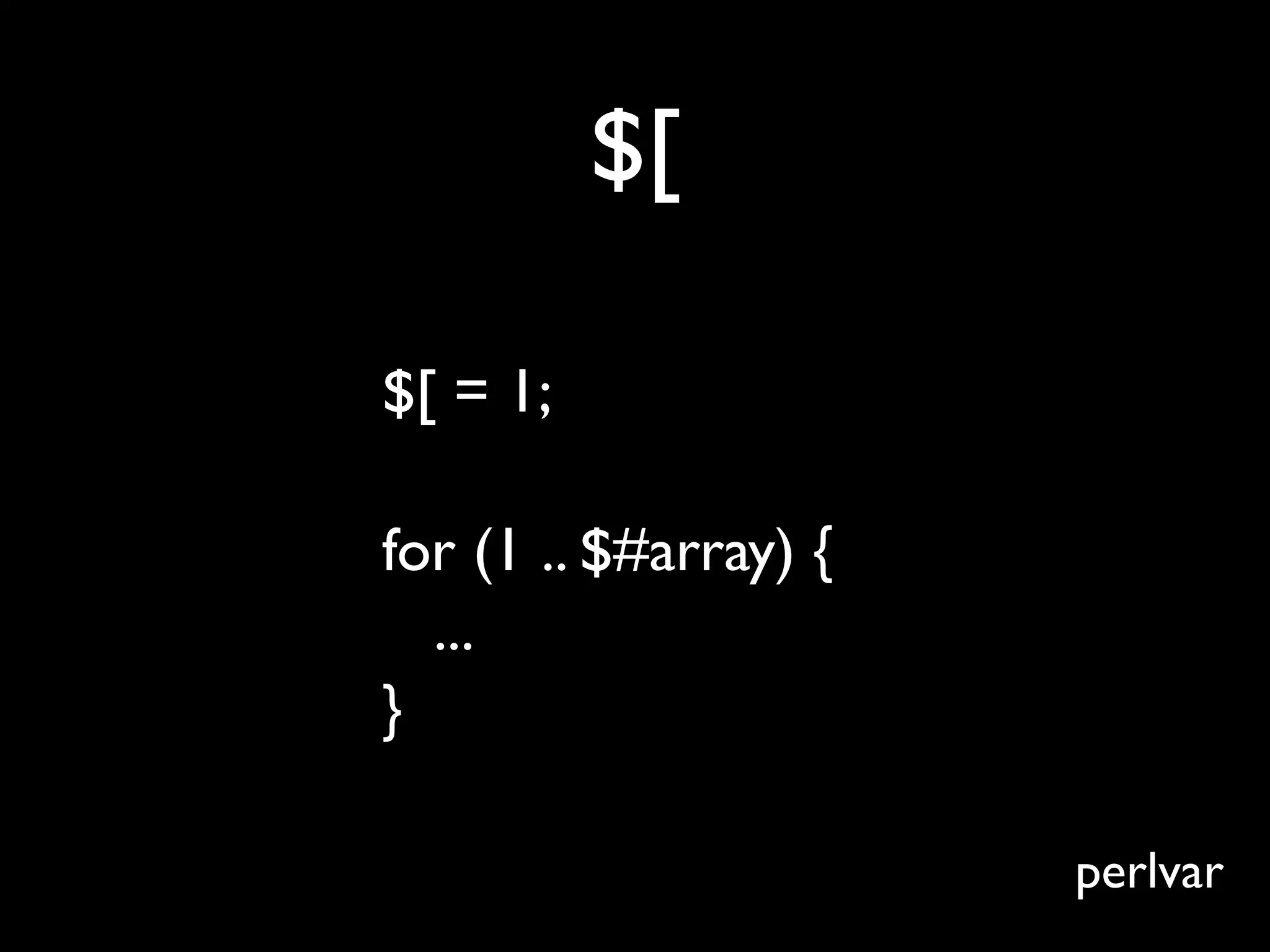 $[

$[ = 1;

for (1 .. $#array) {
  ...
}

                       perlvar
 