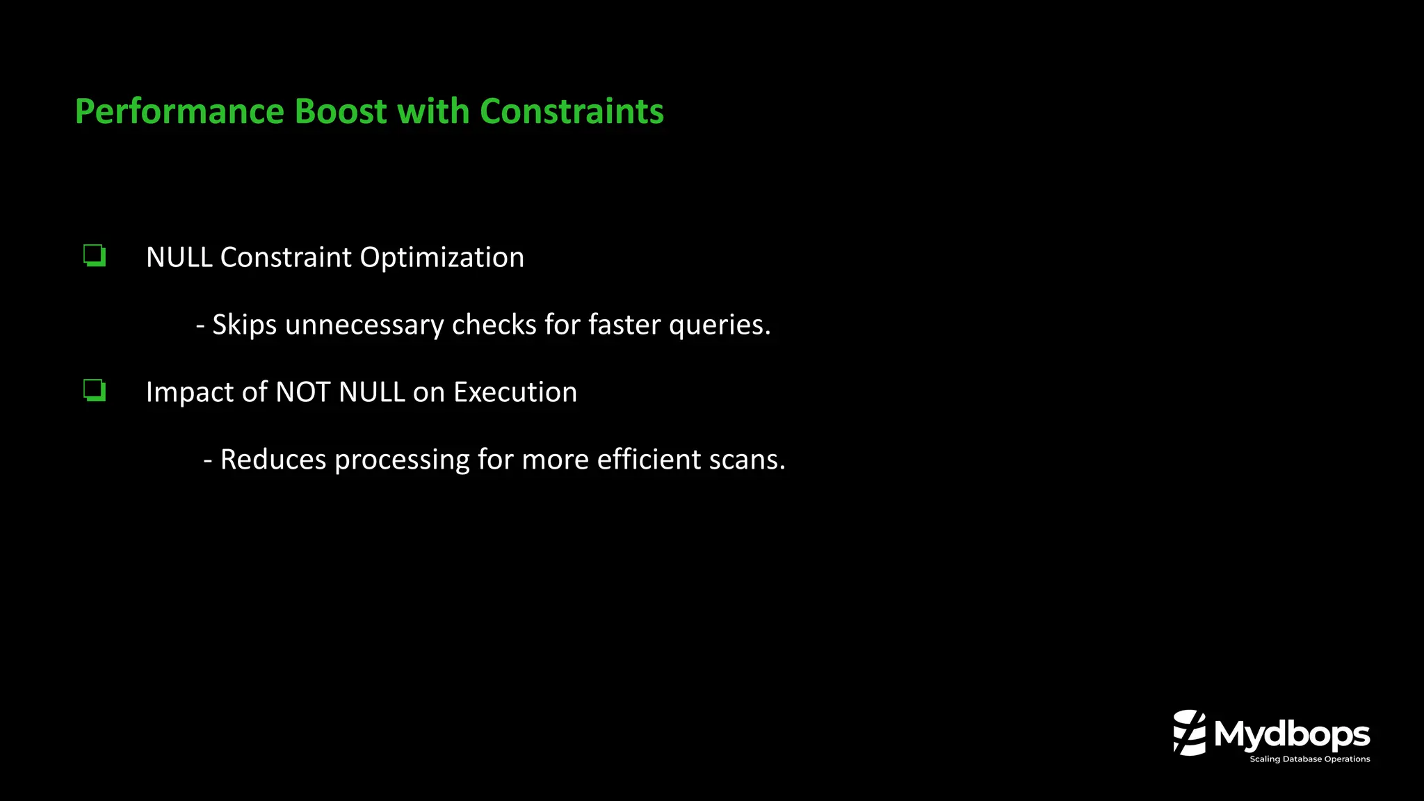 Performance Boost with Constraints
❏ NULL Constraint Optimization
- Skips unnecessary checks for faster queries.
❏ Impact of NOT NULL on Execution
- Reduces processing for more efficient scans.
 