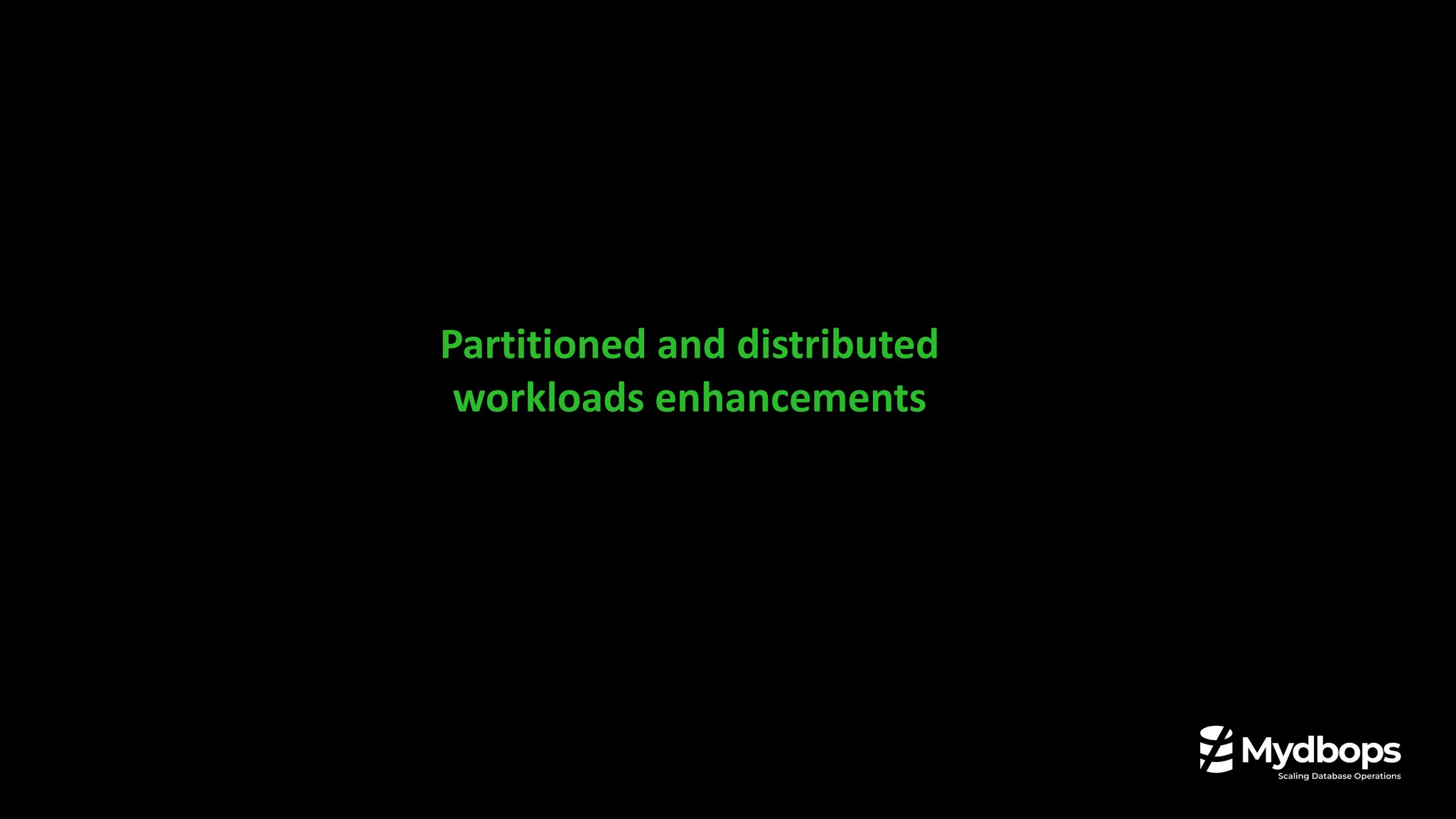 Partitioned and distributed
workloads enhancements
 