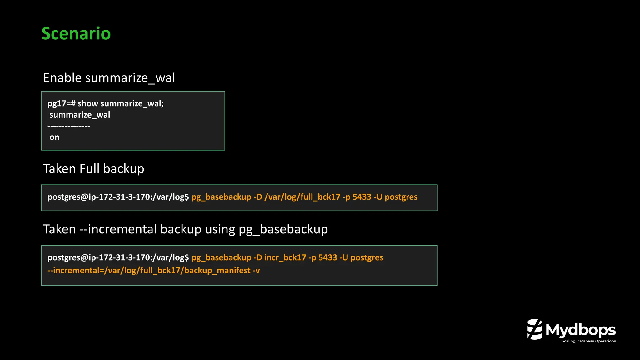 l Enable summarize_wal
Taken Full backup
Taken --incremental backup using pg_basebackup
Scenario
pg17=# show summarize_wal;
summarize_wal
---------------
on
postgres@ip-172-31-3-170:/var/log$ pg_basebackup -D /var/log/full_bck17 -p 5433 -U postgres
postgres@ip-172-31-3-170:/var/log$ pg_basebackup -D incr_bck17 -p 5433 -U postgres
--incremental=/var/log/full_bck17/backup_manifest -v
 