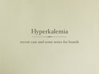 Hyperkalemia
recent case and some notes for boards
 