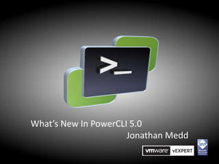 What’s New In PowerCLI 5.0
                      Jonathan Medd
 
