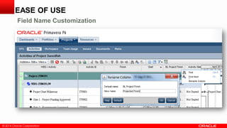 © 2014 Oracle Corporation
• F
EASE OF USE
Field Name Customization
 