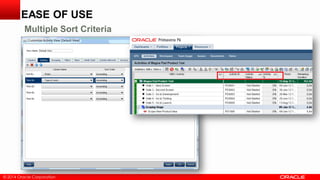 © 2014 Oracle Corporation
EASE OF USE
Multiple Sort Criteria
 
