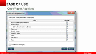 © 2014 Oracle Corporation
EASE OF USE
Copy/Paste Activities
 