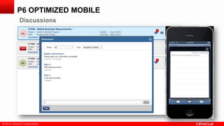 © 2014 Oracle Corporation
P6 OPTIMIZED MOBILE
Discussions
 