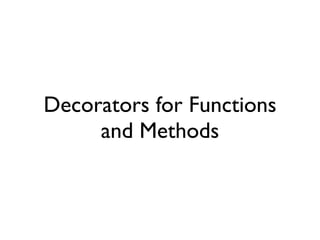 Decorators for Functions
     and Methods
 