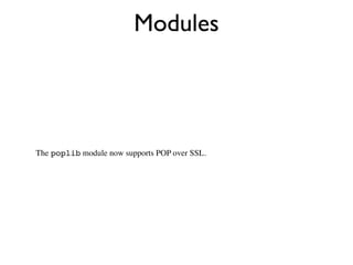 Modules




The poplib module now supports POP over SSL.
 
