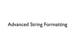 Advanced String Formatting
 