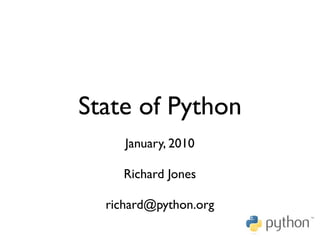 State of Python
     January, 2010

     Richard Jones

  richard@python.org
 