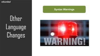 Other
Language
Changes
Syntax Warnings
 