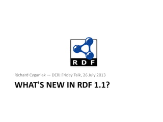Richard Cyganiak — DERI Friday Talk, 26 July 2013

WHAT'S NEW IN RDF 1.1?

 