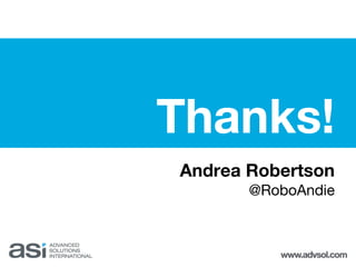 Thanks!
Andrea Robertson
@RoboAndie
 