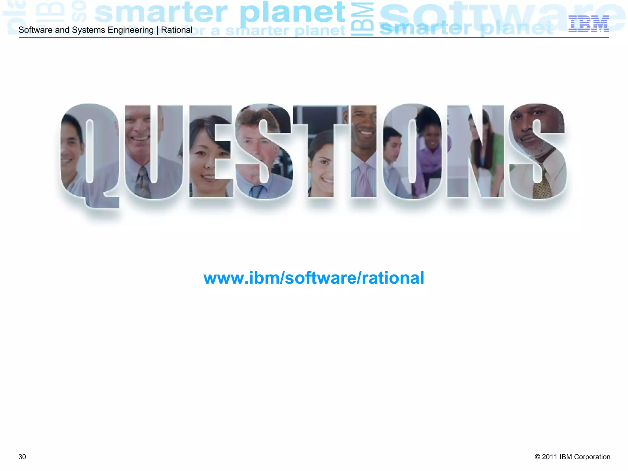 Software and Systems Engineering | Rational




                                              www.ibm/software/rational




30                                                                        © 2011 IBM Corporation
 