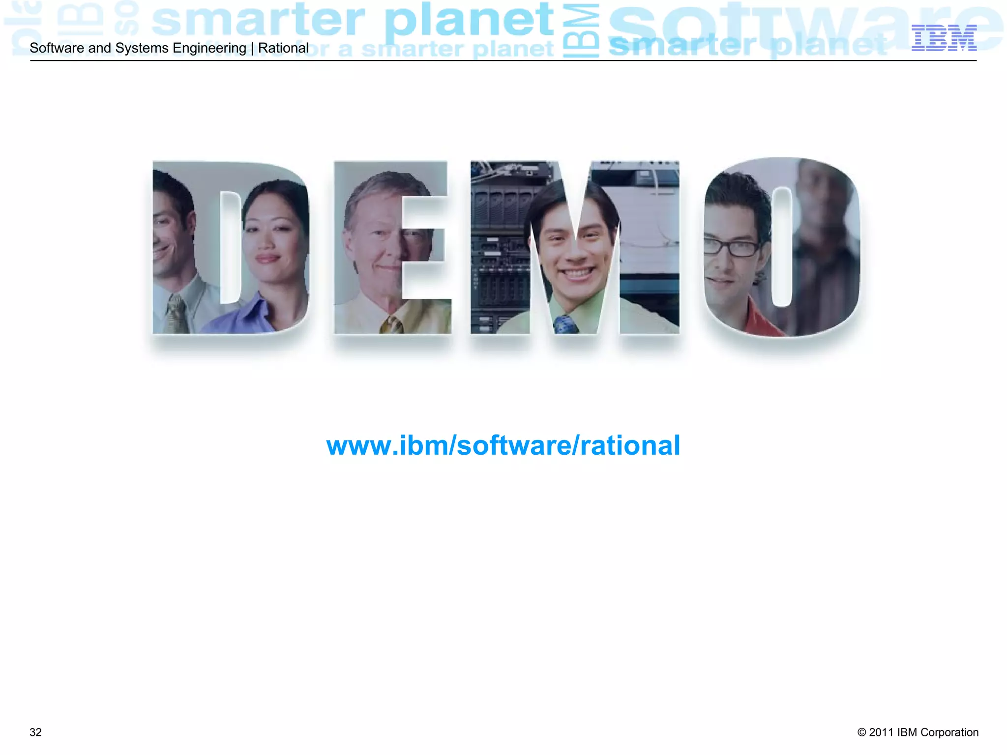 Software and Systems Engineering | Rational




                                              www.ibm/software/rational




32                                                                        © 2011 IBM Corporation
 
