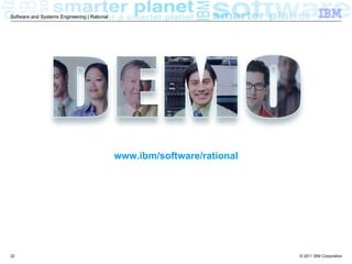 Software and Systems Engineering | Rational




                                              www.ibm/software/rational




32                                                                        © 2011 IBM Corporation
 