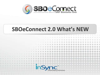 SBOeConnect 2.0 What’s NEW 