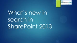 What’s new in
search in
SharePoint 2013
 