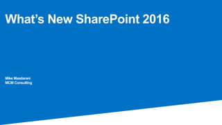 What’s New SharePoint 2016
Mike Maadarani
MCM Consulting
 