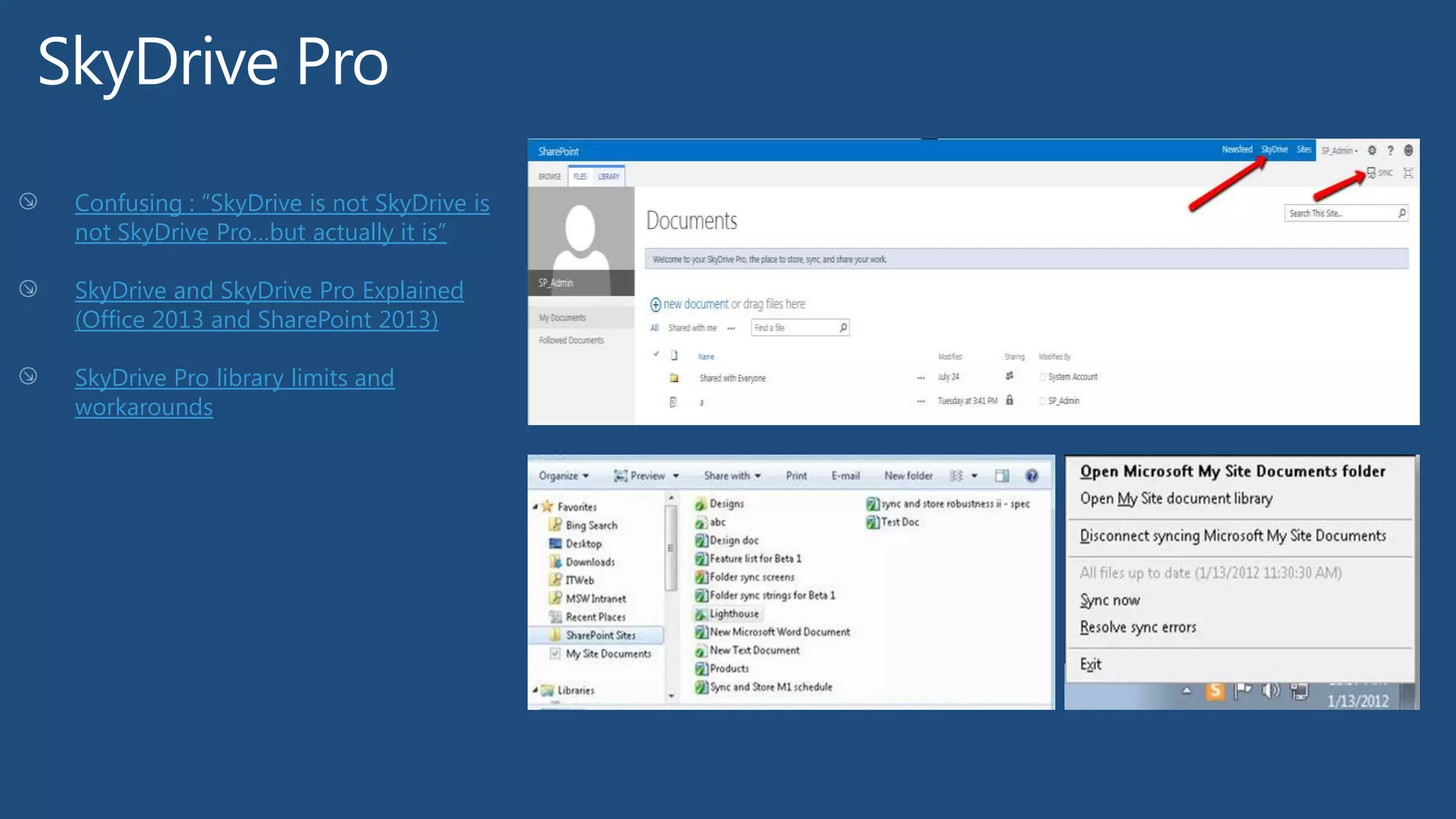 Confusing : ―SkyDrive is not SkyDrive is
not SkyDrive Pro…but actually it is‖
SkyDrive and SkyDrive Pro Explained
(Office 2013 and SharePoint 2013)
SkyDrive Pro library limits and
workarounds
 