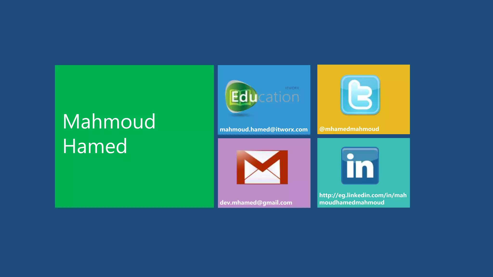 dev.mhamed@gmail.com
mahmoud.hamed@itworx.com @mhamedmahmoud
http://eg.linkedin.com/in/mah
moudhamedmahmoud
Mahmoud
Hamed
 