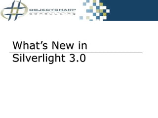 What’s New in
Silverlight 3.0
 