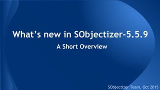 What’s new in SObjectizer-5.5.9
SObjectizer Team, Oct 2015
A Short Overview
 