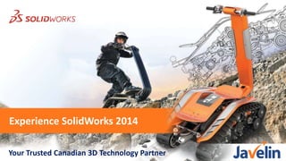 Experience SolidWorks 2014
Your Trusted Canadian 3D Technology Partner
 
