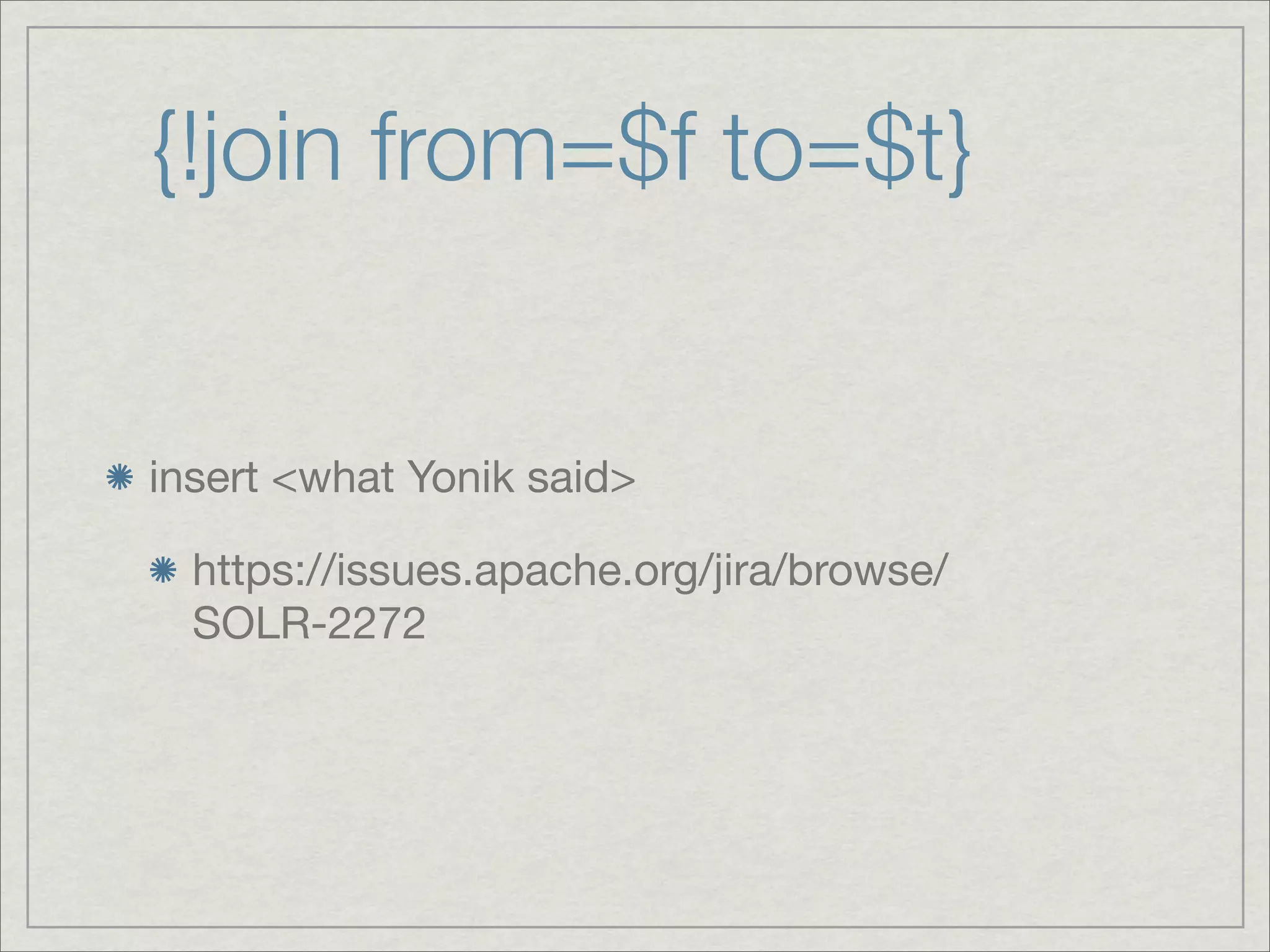 {!join from=$f to=$t}


insert <what Yonik said>

  https://issues.apache.org/jira/browse/
  SOLR-2272
 