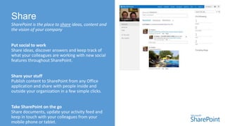 SharePoint is the place to share ideas, content and
the vision of your company
 