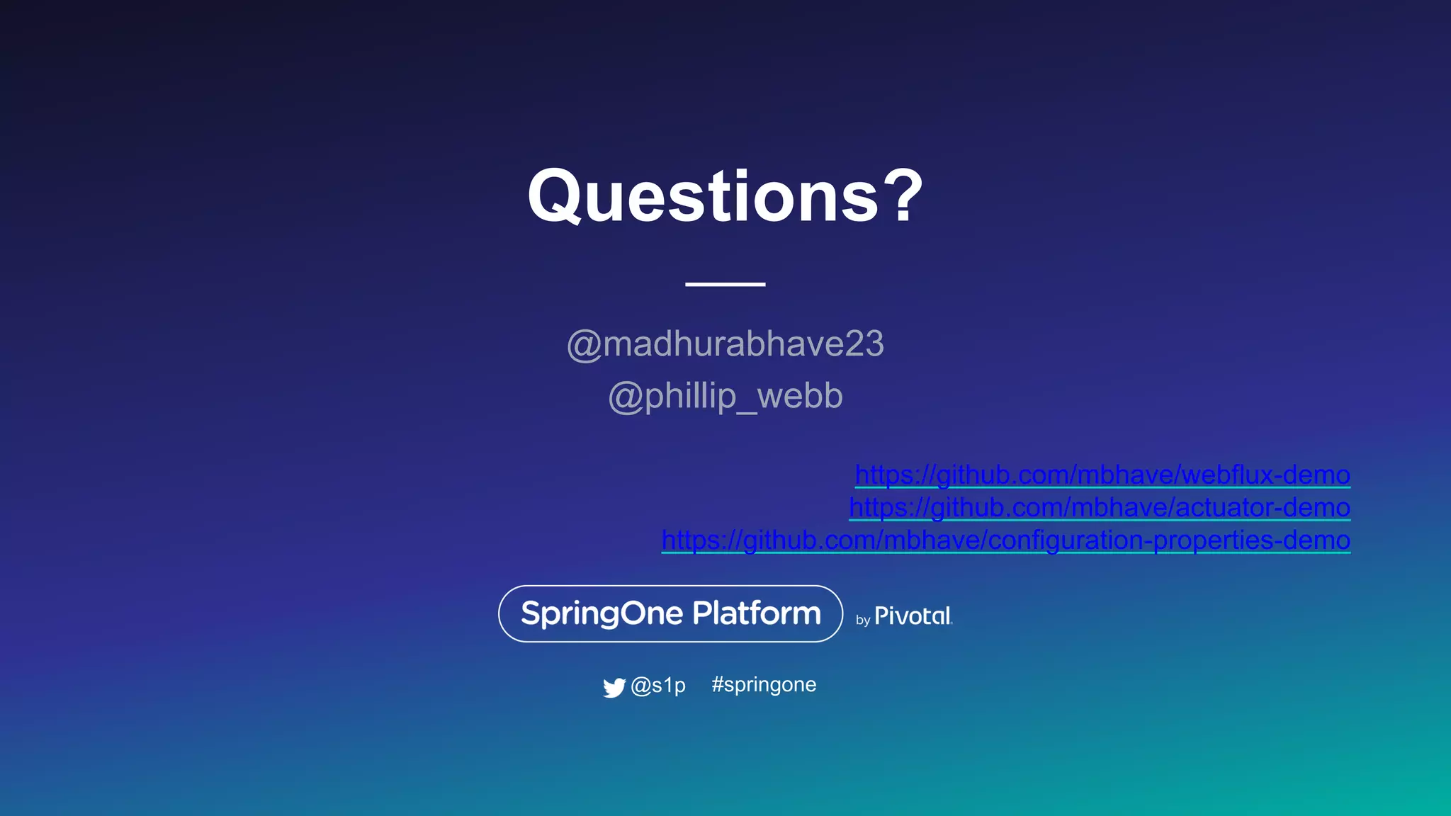 Questions?
@madhurabhave23
@phillip_webb
#springone@s1p
https://github.com/mbhave/webflux-demo
https://github.com/mbhave/actuator-demo
https://github.com/mbhave/configuration-properties-demo
 