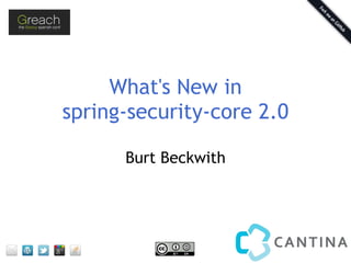 What's New in
spring-security-core 2.0
Burt Beckwith
 