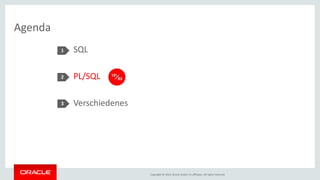 Copyright © 2016, Oracle and/or its affiliates. All rights reserved.
Agenda
SQL
PL/SQL
Verschiedenes
1
2
3
 