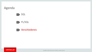 Copyright © 2016, Oracle and/or its affiliates. All rights reserved.
Agenda
SQL
PL/SQL
Verschiedenes
1
2
3
 