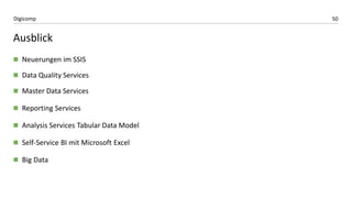 50Digicomp
Ausblick
 Neuerungen im SSIS
 Data Quality Services
 Master Data Services
 Reporting Services
 Analysis Services Tabular Data Model
 Self-Service BI mit Microsoft Excel
 Big Data
 
