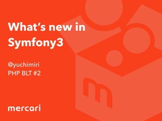 What’s new in
Symfony3
@yuchimiri
PHP BLT #2
 