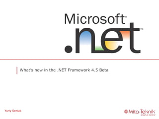 What’s new in the .NET Framework 4.5 Beta




Yuriy Seniuk
 